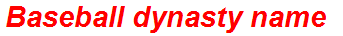 Baseball dynasty name