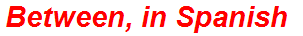 Between, in Spanish