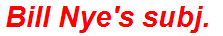 Bill Nye's subj.