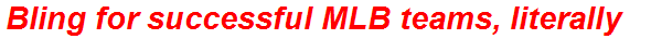 Bling for successful MLB teams, literally