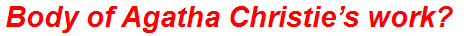 Body of Agatha Christie’s work?