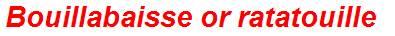 Bouillabaisse or ratatouille