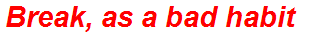Break, as a bad habit