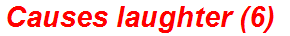 Causes laughter (6)