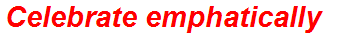 Celebrate emphatically