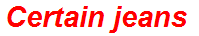 Certain jeans