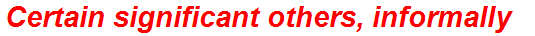 Certain significant others, informally