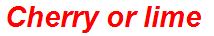 Cherry or lime