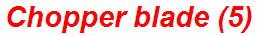 Chopper blade (5)