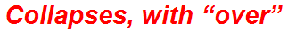Collapses, with “over”
