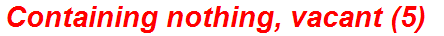 Containing nothing, vacant (5)