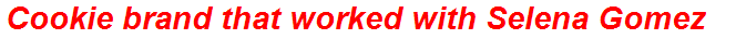 Cookie brand that worked with Selena Gomez