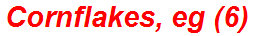 Cornflakes, eg (6)