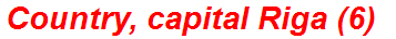 Country, capital Riga (6)