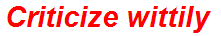 Criticize wittily