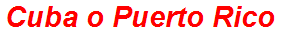 Cuba o Puerto Rico