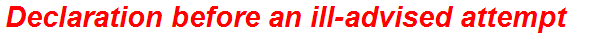 Declaration before an ill-advised attempt