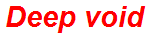 Deep void