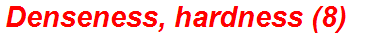 Denseness, hardness (8)