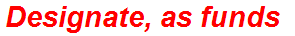 Designate, as funds