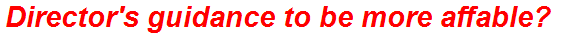 Director's guidance to be more affable?