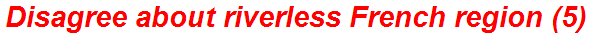 Disagree about riverless French region (5)