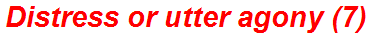 Distress or utter agony (7)
