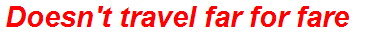 Doesn't travel far for fare