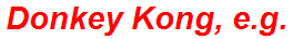 Donkey Kong, e.g.