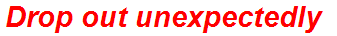 Drop out unexpectedly