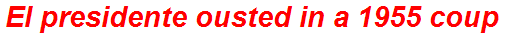 El presidente ousted in a 1955 coup