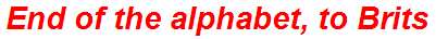 End of the alphabet, to Brits