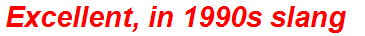 Excellent, in 1990s slang