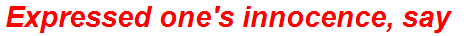 Expressed one's innocence, say