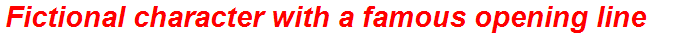Fictional character with a famous opening line