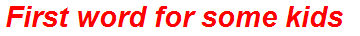 First word for some kids