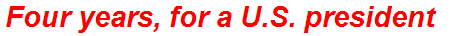 Four years, for a U.S. president