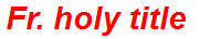 Fr. holy title