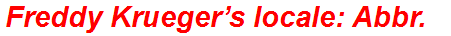Freddy Krueger’s locale: Abbr.