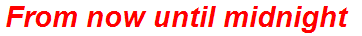 From now until midnight