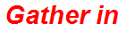 Gather in