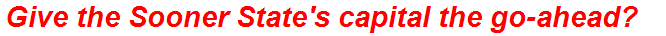 Give the Sooner State's capital the go-ahead?