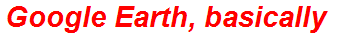 Google Earth, basically