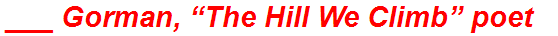 ___ Gorman, “The Hill We Climb” poet