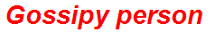 Gossipy person