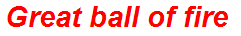 Great ball of fire