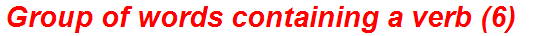 Group of words containing a verb (6)