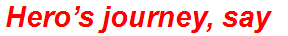 Hero’s journey, say