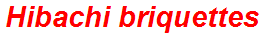 Hibachi briquettes