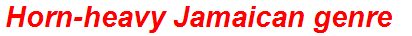 Horn-heavy Jamaican genre